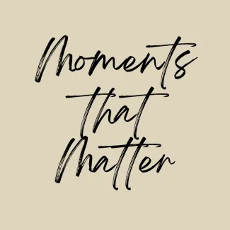Moments That Matter