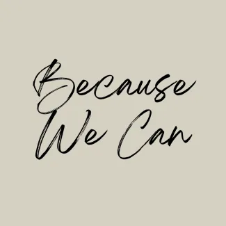 Because We Can