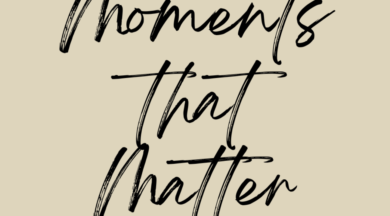 Moments That Matter